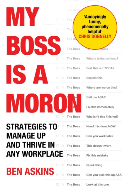 My Boss Is a Moron: Strategies to Manage Up and Thrive in Any Workplace