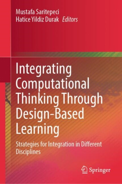 Integrating Computational Thinking Through Design-Based Learning: Strategies for Integration in Different Disciplines