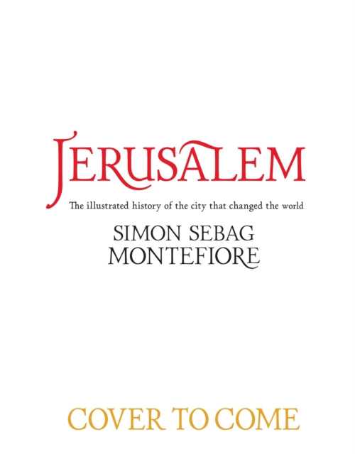 Jerusalem: The City That Changed the World: An Illustrated History