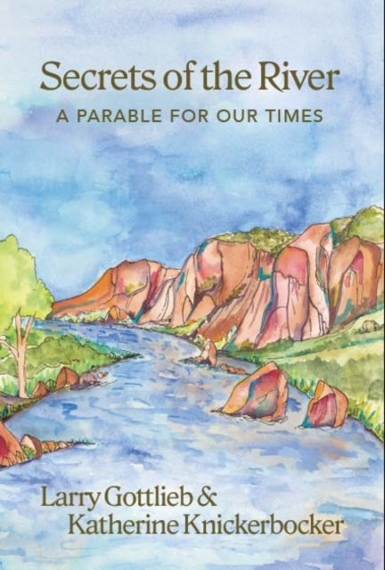 Secrets of the River: A Parable for Our Times