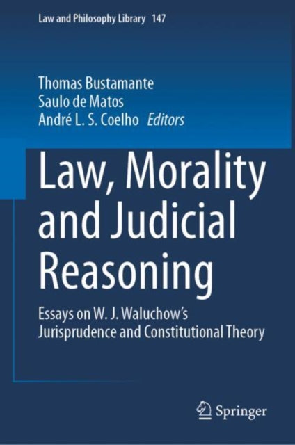 Law, Morality and Judicial Reasoning: Essays on W. J. Waluchow’s Jurisprudence and Constitutional Theory