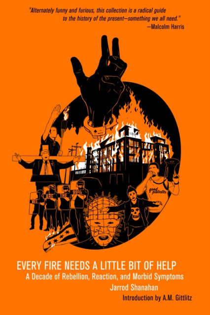 Every Fire Needs a Little Help: A Decade of Rebellion, Reaction, and Morbid Symptoms