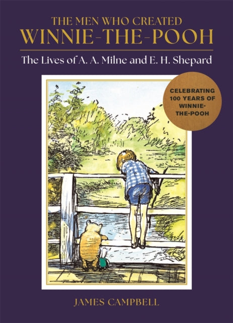 The Men Who Created Winnie-the-Pooh: The Lives of A. A. Milne and E. H. Shepard