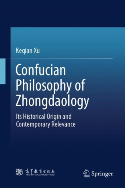 Confucian Philosophy of Zhongdaology: Its Historical Origin and Contemporary Relevance