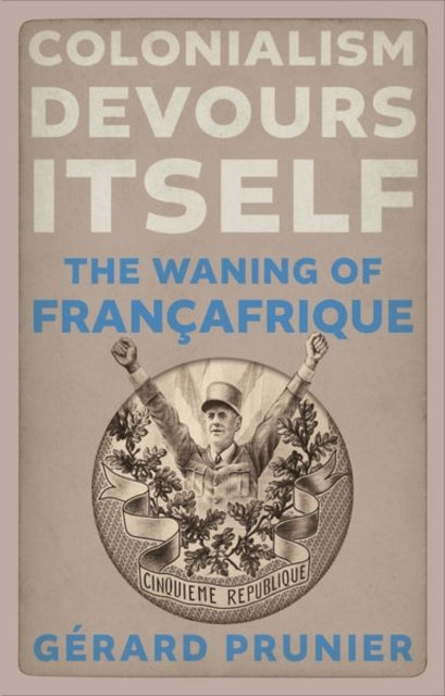 Colonialism Devours Itself: The Waning of Francafrique