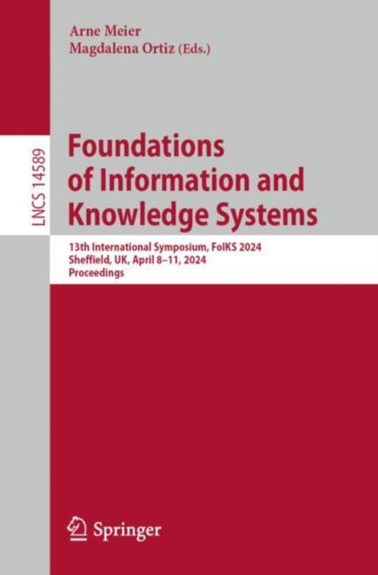 Foundations of Information and Knowledge Systems: 13th International Symposium, FoIKS 2024, Sheffield, UK, April 8β11, 2024, Proceedings