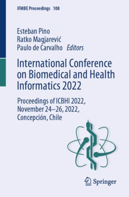 International Conference on Biomedical and Health Informatics 2022: Proceedings of ICBHI 2022, November 24–26, 2022, Concepcion, Chile