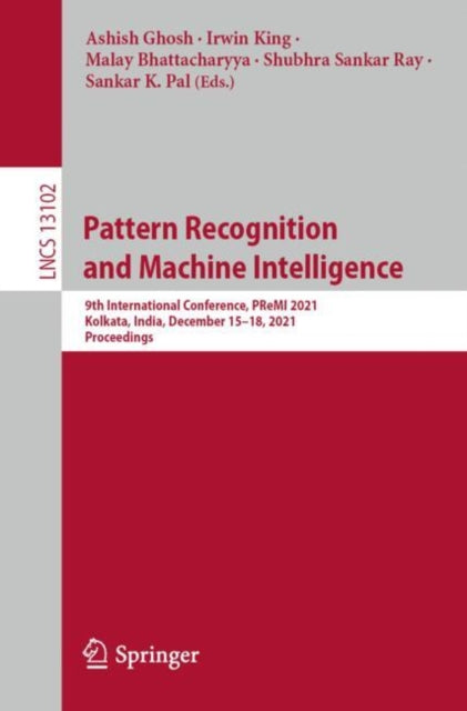 Pattern Recognition and Machine Intelligence: 9th International Conference, PReMI 2021, Kolkata, India, December 15β18, 2021, Proceedings