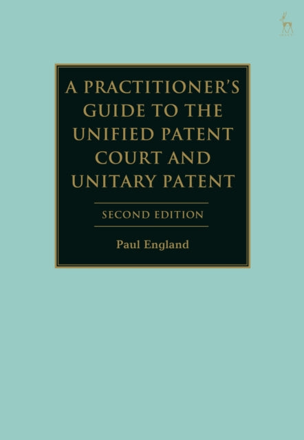 A Practitioner's Guide to the Unified Patent Court and Unitary Patent