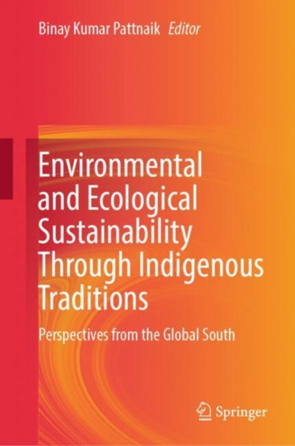 Environmental and Ecological Sustainability Through Indigenous Traditions: Perspectives from the Global South