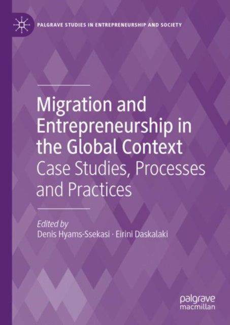 Migration and Entrepreneurship in the Global Context: Case Studies, Processes and Practices