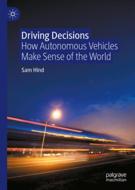 Driving Decisions: How Autonomous Vehicles Make Sense of the World