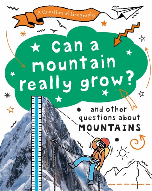 A Question of Geography: Can a Mountain Really Grow?: and other questions about mountains