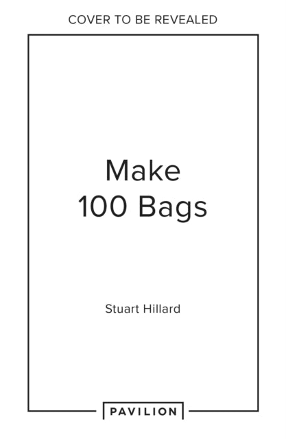 Make 100 Bags: Twenty New Projects, Infinite Possibilities