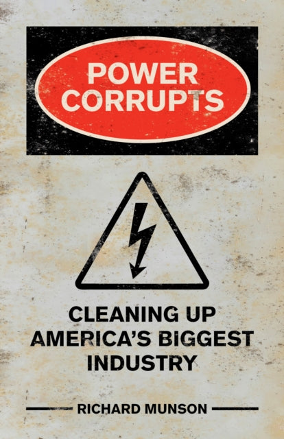 Power Corrupts: Cleaning Up America's Biggest Industry