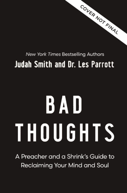 Bad Thoughts: A Preacher and a Shrink's Guide to Reclaiming Your Mind and Soul