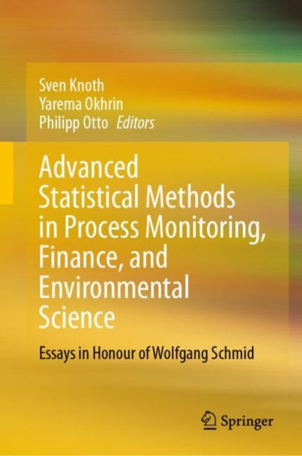 Advanced Statistical Methods in Process Monitoring, Finance, and Environmental Science: Essays in Honour of Wolfgang Schmid