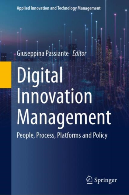 Digital Innovation Management: People, Process, Platforms and Policy