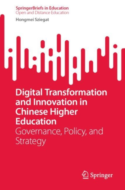 Digital Transformation and Innovation in Chinese Higher Education: Governance, Policy, and Strategy