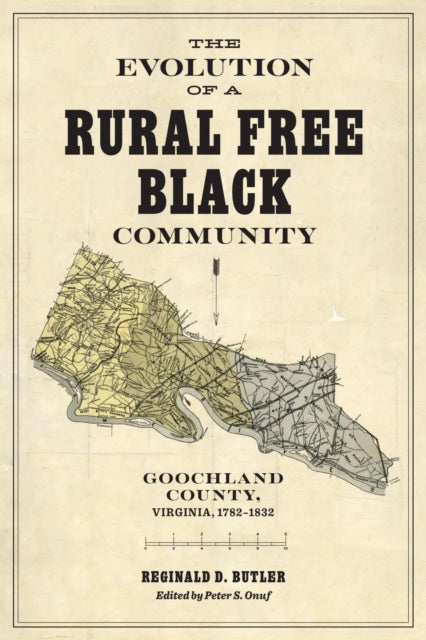 The Evolution of a Rural Free Black Community: Goochland County, Virginia, 1782-1832