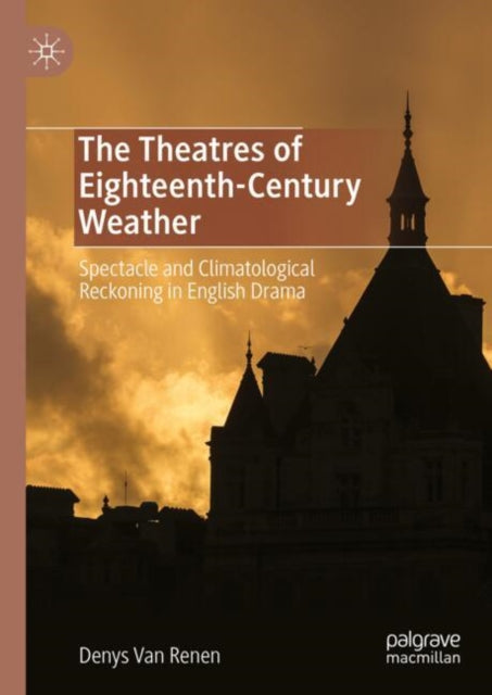 The Theatres of Eighteenth-Century Weather: Spectacle and Climatological Reckoning in English Drama