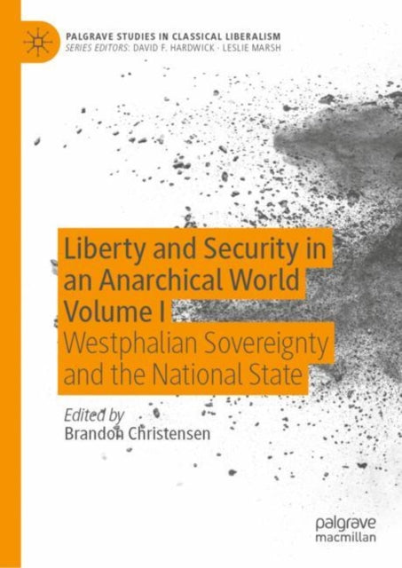 Liberty and Security in an Anarchical World Volume I: Westphalian Sovereignty and the National State