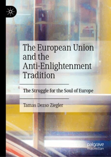 The European Union and the Anti-Enlightenment Tradition: The Struggle for the Soul of Europe