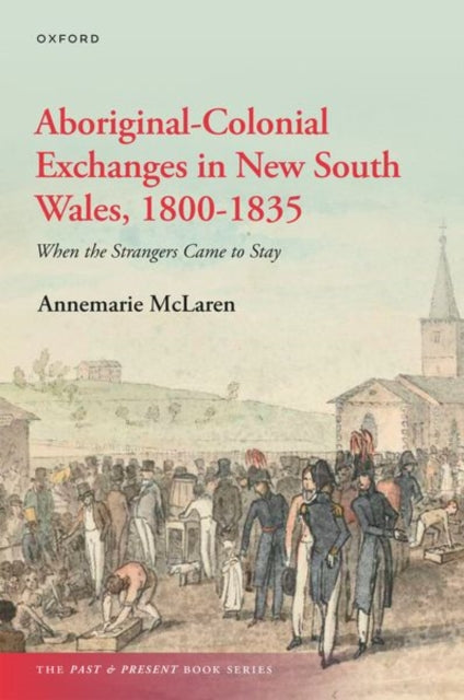 Aboriginal-Colonial Exchanges in New South Wales, 1800-1835: When the Strangers Came to Stay