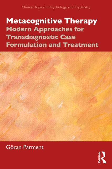 Metacognitive Therapy: Modern Approaches for Transdiagnostic Case Formulation and Treatment