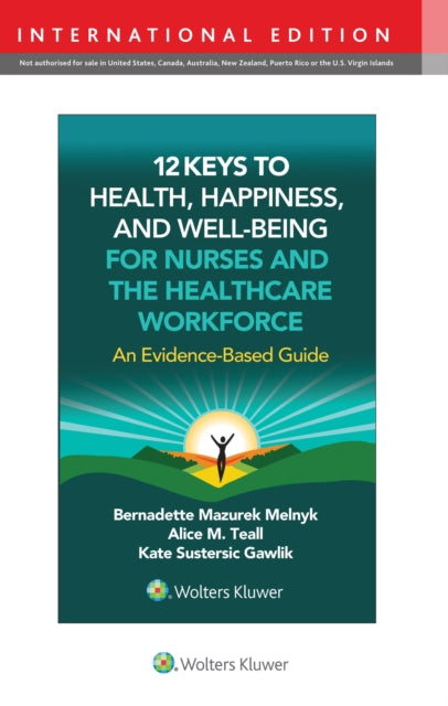12 Keys to Health, Happiness, and Well-Being for Nurses and the Healthcare Workforce: An Evidence-Based Guide