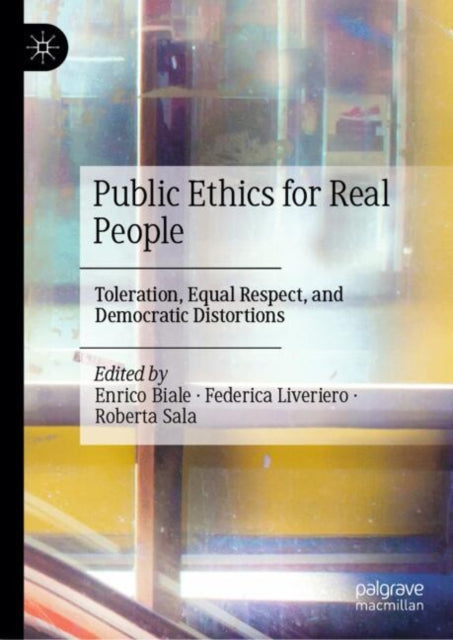 Public Ethics for Real People: Toleration, Equal Respect, and Democratic Distortions