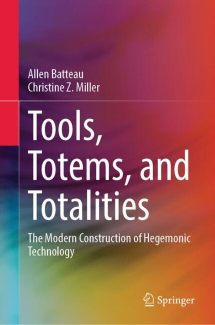 Tools, Totems, and Totalities: The Modern Construction of Hegemonic Technology