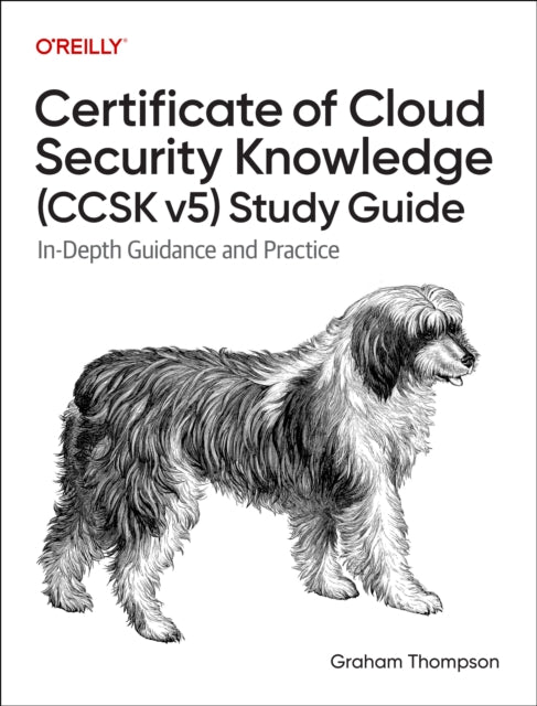 Certificate of Cloud Security Knowledge (CCSK v5) Official Study Guide: In-Depth Guidance and Practice