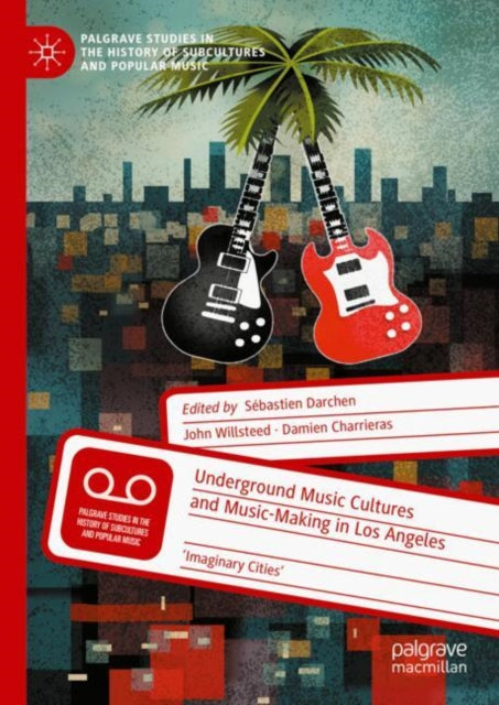 Underground Music Cultures and Music-Making in Los Angeles: 'Imaginary Cities'