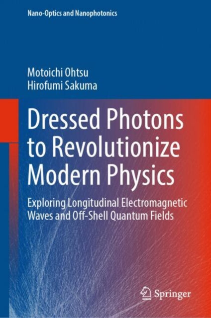 Dressed Photons to Revolutionize Modern Physics: Exploring Longitudinal Electromagnetic Waves and Off-Shell Quantum Fields