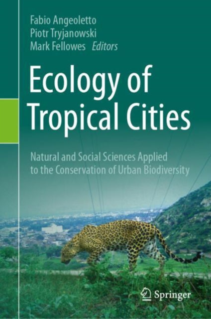 Ecology of Tropical Cities, Volume I: Natural and Social Sciences Applied to the Conservation of Urban Biodiversity