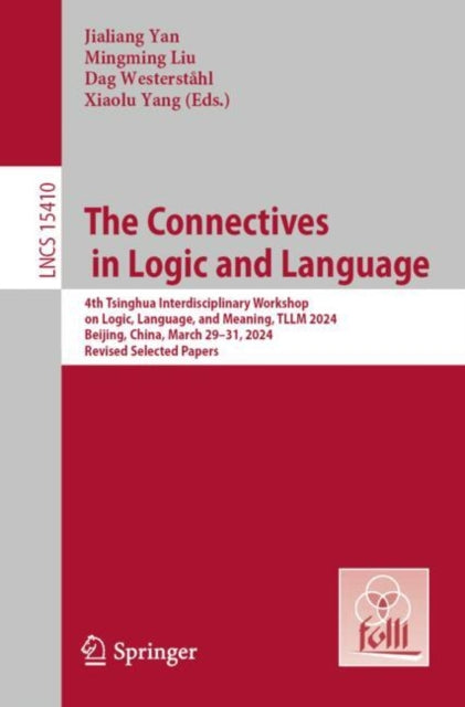The Connectives in Logic and Language: 4th Tsinghua Interdisciplinary Workshop on Logic, Language, and Meaning, TLLM 2024, Beijing, China, March 29β31, 2024, Revised Selected Papers