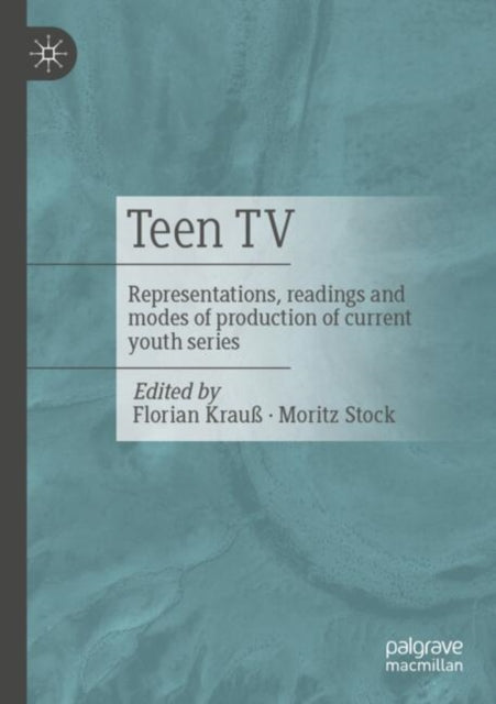 Teen TV: Representations, Reading and Production Modes of Contemporary Youth Series