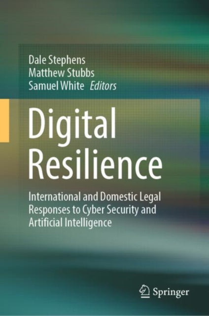 Digital Resilience: International and Domestic Legal Responses to Cyber Security and Artificial Intelligence