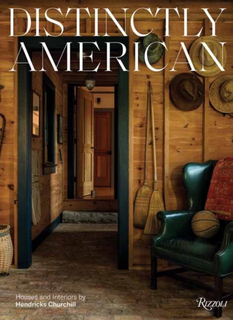Distinctly American: Houses and Interiors by Hendricks Churchill