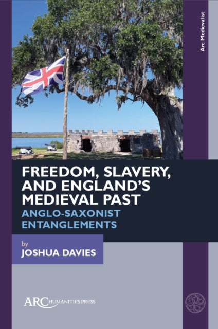 Freedom, Slavery, and England’s Medieval Past: Anglo-Saxonist Entanglements