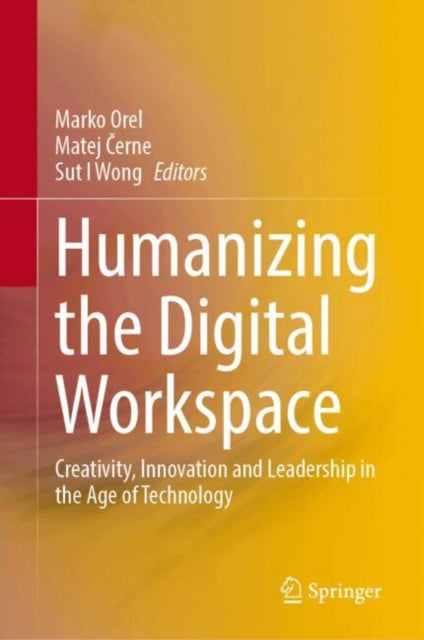Humanizing the Digital Workspace: Creativity, Innovation and Leadership in the Age of Technology