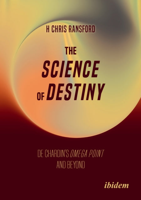 The Science of Destiny: De Chardin’s Omega Point and Beyond