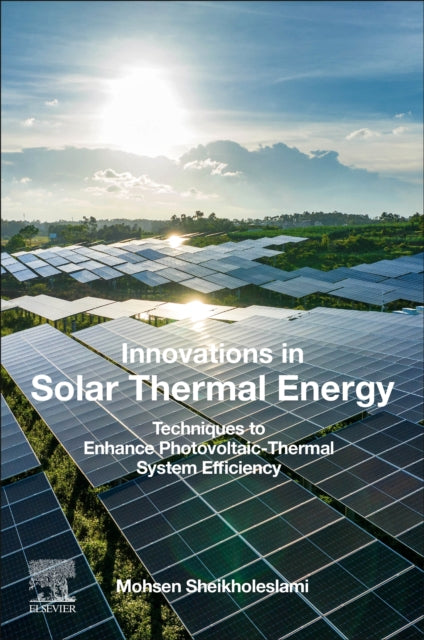 Innovations in Solar Thermal Energy: Techniques to Enhance Photovoltaic-Thermal System Efficiency