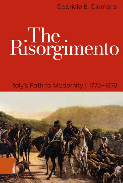 The Risorgimento: Italy’s Path to Modernity, 1770–1870