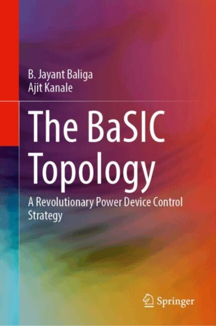 The BaSIC Topology: A Revolutionary Power Device Control Strategy