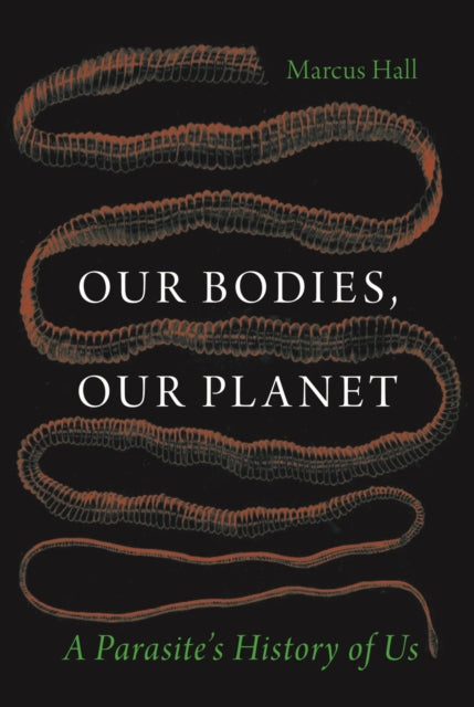 Our Bodies, Our Planet: A Parasite’s History of Us