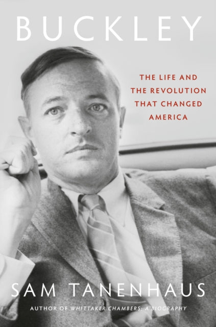 Buckley: The Life and the Revolution That Changed America