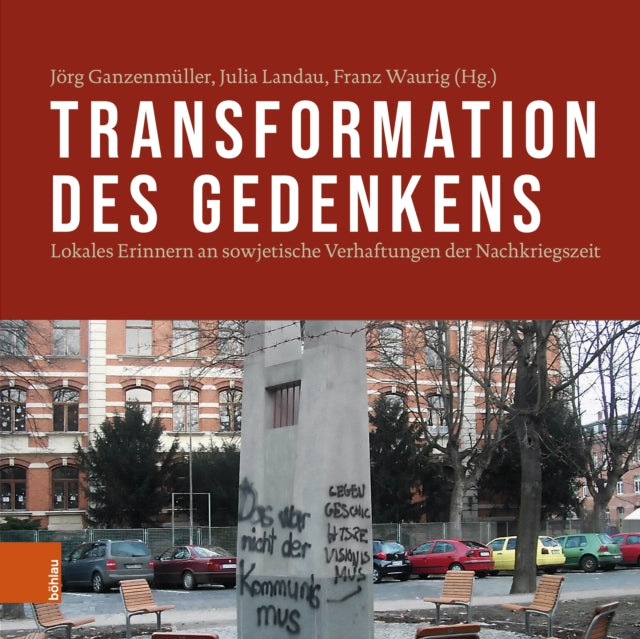 Transformation des Gedenkens: Lokales Erinnern an sowjetische Verhaftungen der Nachkriegszeit
