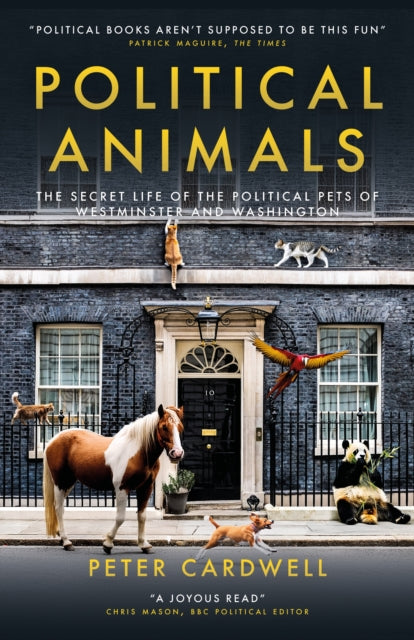 Political Animals: The secret life of the cats and dogs of Westminster and Washington